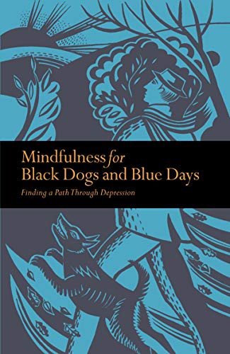 Mindfulness for Black Dogs & Blue Days: Finding a