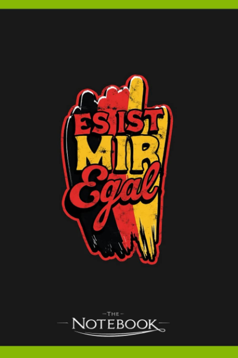 Notebook: Es Ist Mir Egal Munich German Schnitzel Pretzel Party: Notebook Diary| Gift for Family, Friend and Yourself 120 Pages 6 x 9 inches