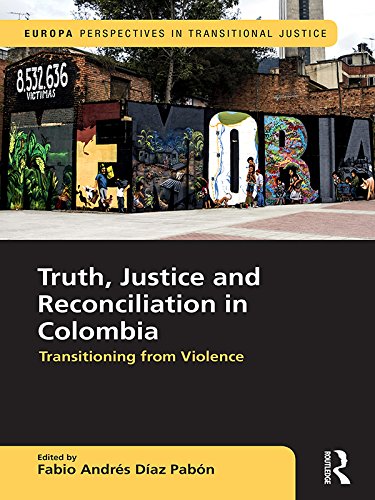 Truth, Justice and Reconciliation in Colombia: Transitioning from Violence (Europa Perspectives in Transitional Justice)