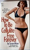 How to be cellulite-free forever B0006Y3KJS Book Cover