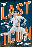 The Last Icon: Tom Seaver and His Times
