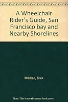 A Wheelchair Rider's Guide, San Francisco bay and Nearby Shorelines B0021YZ2A6 Book Cover