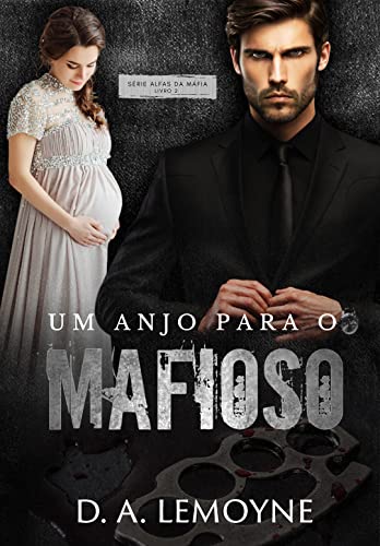 Um Anjo Para o Mafioso: Livro 2 da Série Alfas da Máfia
