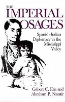 The Imperial Osages: Spanish-Indian Diplomacy in the Mississippi Valley (Civilization of the American Indian Series) 0806118342 Book Cover