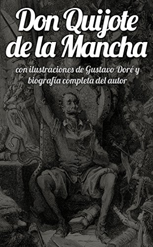 Don Quijote de la Mancha Ilustrado: Con ilustraciones de Gustave Doré y biografía completa de Miguel de Cervantes (Spanish Edition) - de Cervantes Saavedra, Miguel de Cervantes Saavedra