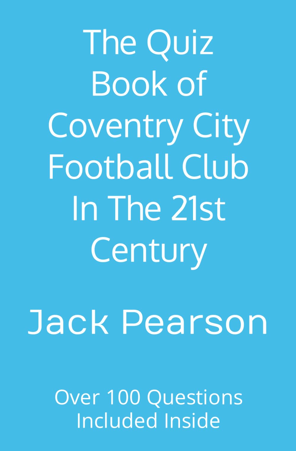 The Quiz Book of Coventry City Football Club In The 21st Century: Over 100 Questions Included Inside