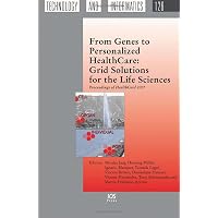 From Genes to Personalized HealthCare: Grid Solutions for the Life Sciences: Proceedings of HealthGrid 2007