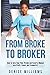 From Broke To Broker: How to Turn Your Pain, Pitfalls, and Poverty Mindset to Profit, Power, and Prosperity!