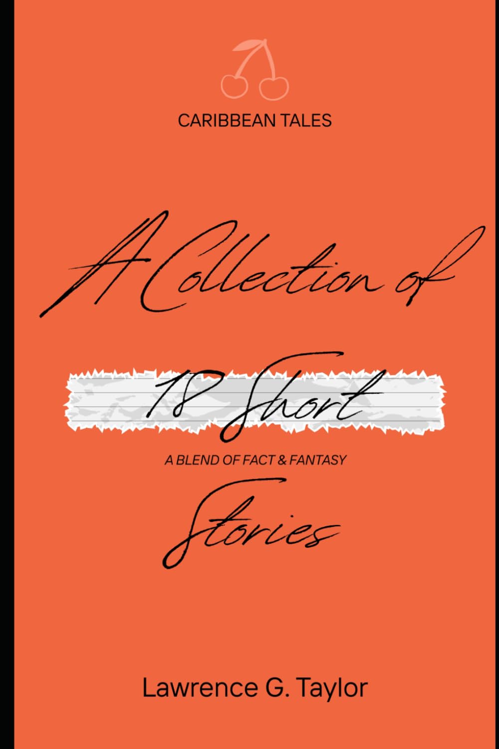 A COLLECTION OF SHORT STORIES: A Blend Of Fact & Fantasy