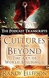 Cultures and Beyond: The Podcast Transcripts (Art of World Building)
