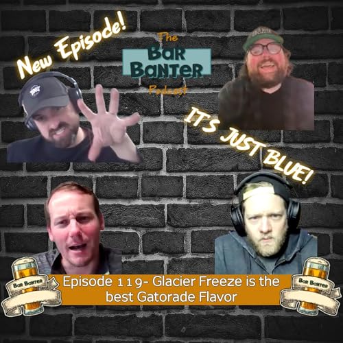 Episode 119- Glacier Freeze is the Best Gaterade Flavor