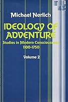 Ideology Of Adventure Volume 2: Studies In Modern Consciousness, 1100-1750 0816615411 Book Cover
