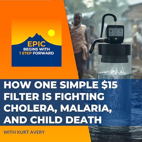 How One Simple $15 Filter Is Fighting Cholera, Malaria, And Child Death With Kurt Avery