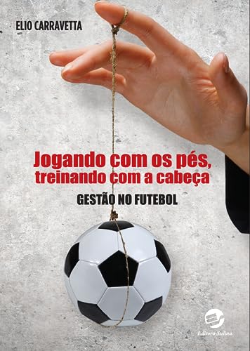 Jogando com os pés, treinando com a cabeça: gestão no futebol