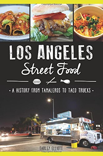 Los Angeles Street Food:: A History from Tamaleros to Taco Trucks (American Palate)