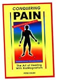 Conquering Pain: The Art of Healing With Biomagnetism