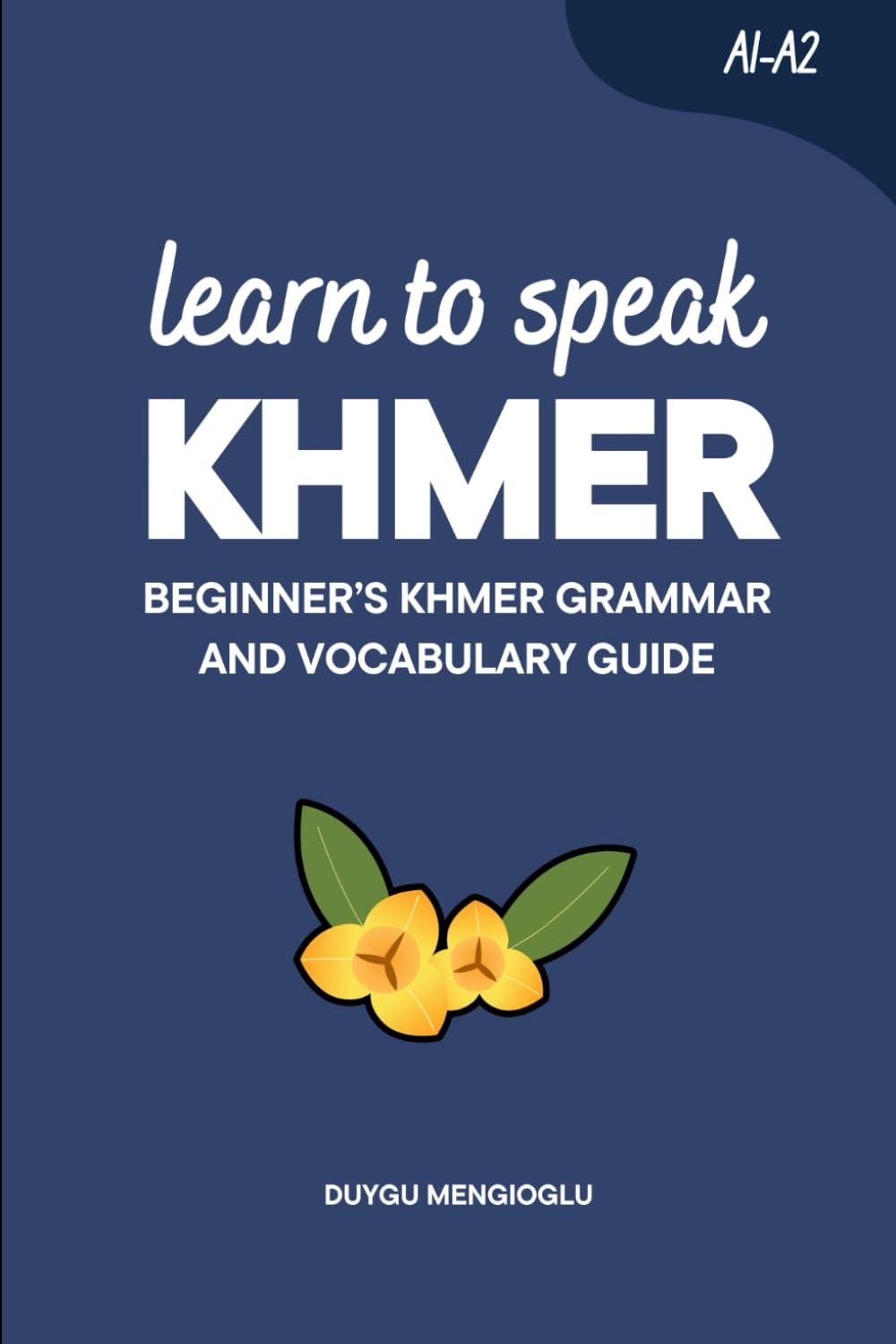 Learn to Speak Khmer: Beginner’s Khmer Grammar and Vocabulary Guide (Learn Khmer)