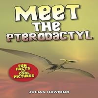 Meet The Pterodactyl: Fun Facts & Cool Pictures 1493572601 Book Cover