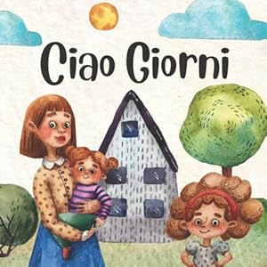 Ciao Giorni: Libro di fiabe sull'apprendimento dei giorni della settimana per bambini dai 2 ai 5 anni