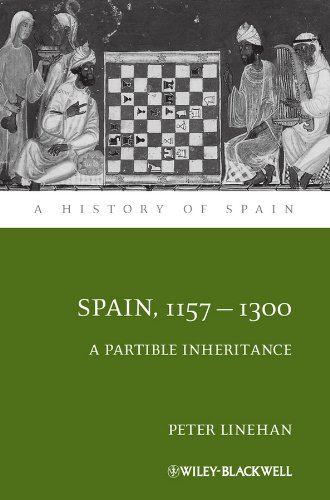 Spain, 1157-1300: A Partible Inheritance (A History of Spain Book 18)