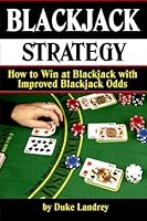 Blackjack Strategy: How to Win at Blackjack with Improved Blackjack Odds (Blackjack Tips and Strategies for Better Odds | Blackjack Strategy): Volume 2 1519490143 Book Cover