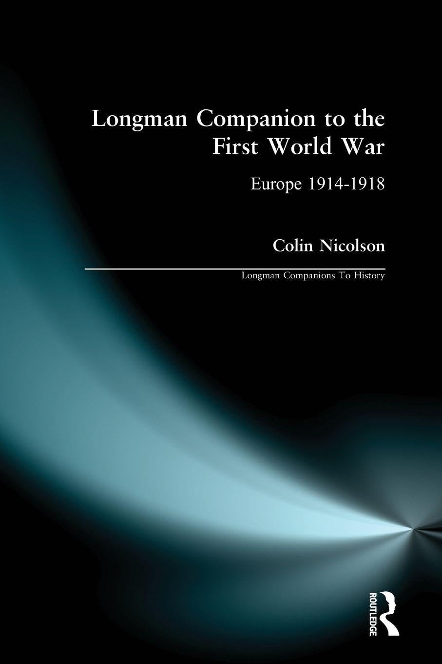 Longman Companion to the First World War: Europe 1914-1918... - Nicolson, Colin