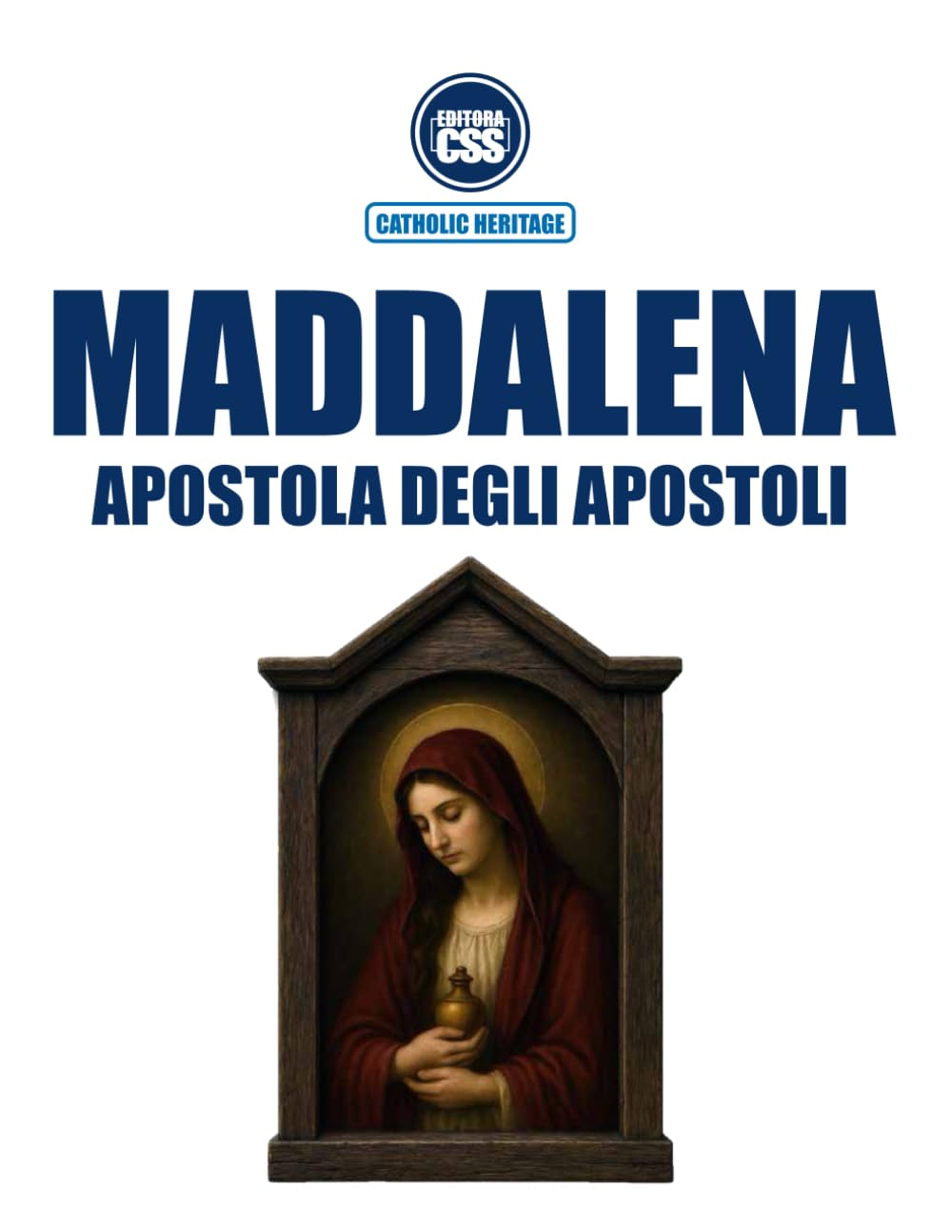 MARIA MADDALENA, APOSTOLA DEGLI APOSTOLI - Nella Sacra Scrittura, nella Tradizione vivente e nel Magistero della Chiesa
