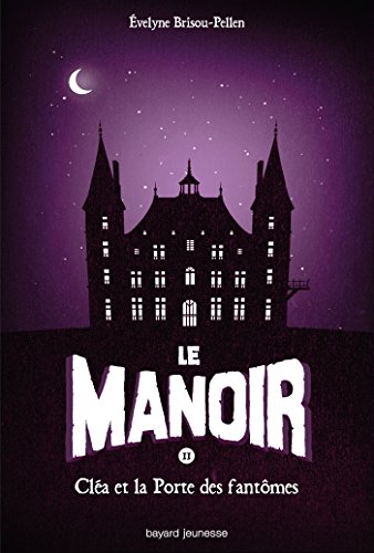 Télécharger Le Manoir, Tome 2 : Cléa et la porte des fantômes (Le manoir saison 1) Gratuit