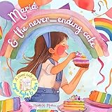 Maria & the Never-Ending Cake: a whimsical tale to help kids enjoy treats and sugar in moderation: A Fun and Magical Story Teaching Kids About Balance, ... skill sets geared toward success Book 4)