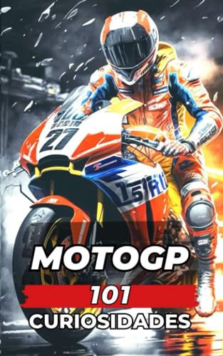101 CURIOSIDADES MOTOGP: Increíbles y Sorprendentes Acontecimientos