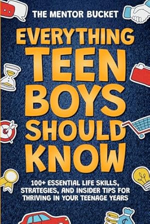 Book cover Everything Teen Boys Should Know - 100+ Essential Life Skills, Strategies, and Insider Tips for Thriving in Your Teenage Years