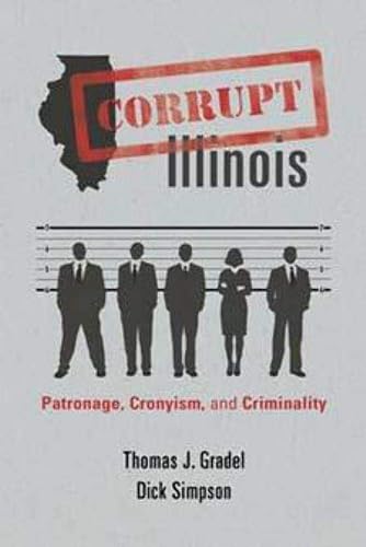 Corrupt Illinois:: Patronage, Cronyism, and Criminality