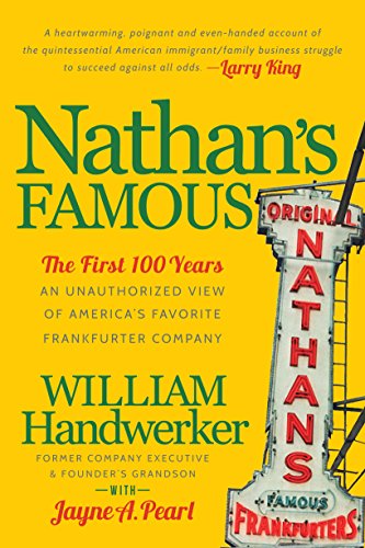 Nathan's Famous: The First 100 Years of America's Favorite Frankfurter Company