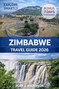 Zimbabwe Travel Guide 2026: Victoria Falls, Harare, Bulawayo and Beyond with Safaris, Culture, Hidden Gems, Wildlife, Maps, Budgets and Itineraries