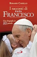 I racconti di papa Francesco. Una biografia in 80 parole 8821590526 Book Cover