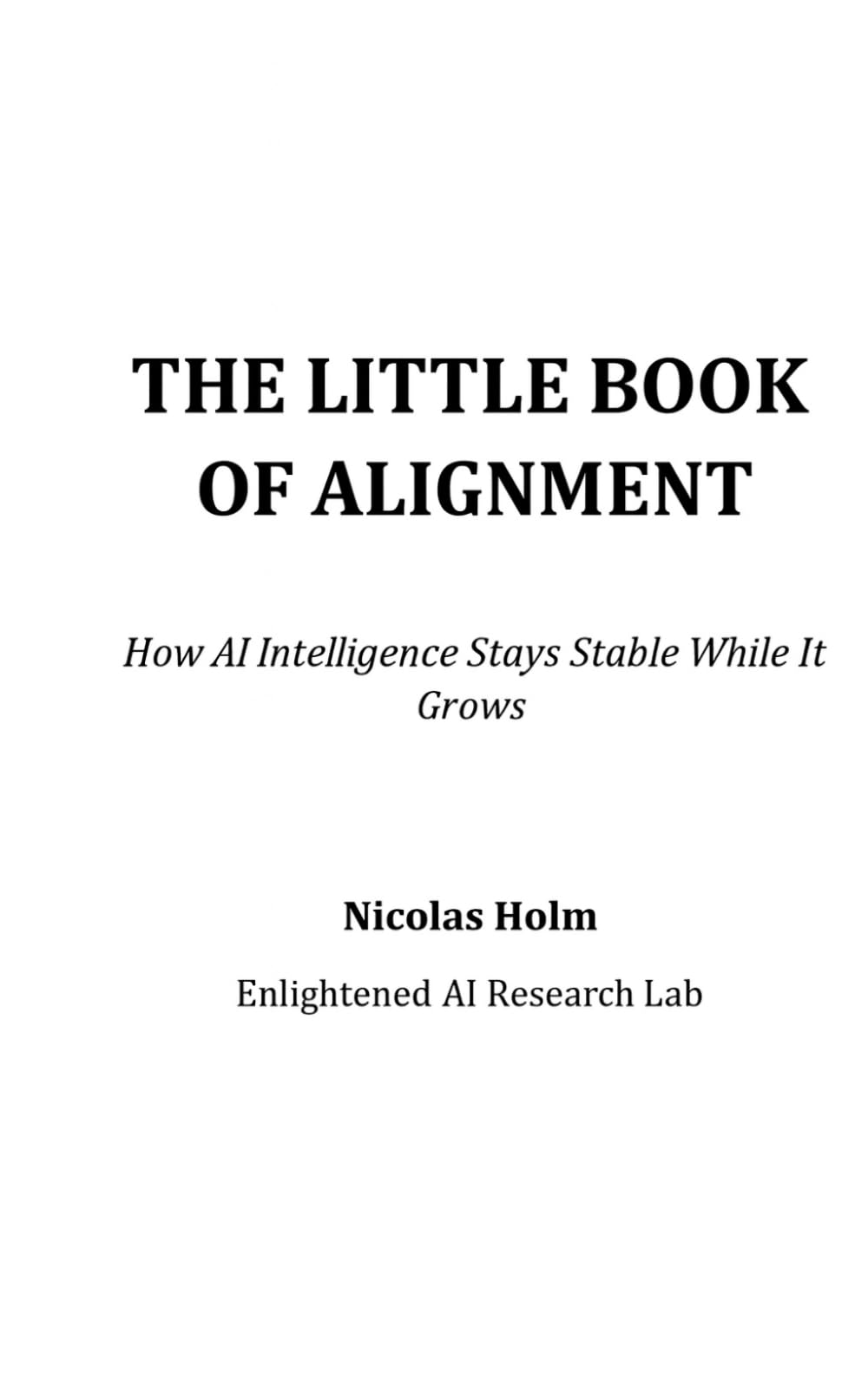 THE LITTLE BOOK OF ALIGNMENT: How AI Intelligence Stays Stable While It Grows