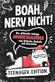 BOAH, NERV NICHT! Teenager Edition: Der ultimativ witzige Adventskalender zum Kritzeln, Knobeln und Ausrasten