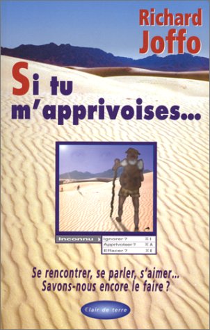 Si tu m'apprivoises : Pour vraiment rencontrer l'autre