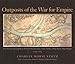 Outposts Of The War For Empire: The French And English In Western Pennsylvania: Their Armies, Their Forts Their People 1749-1764