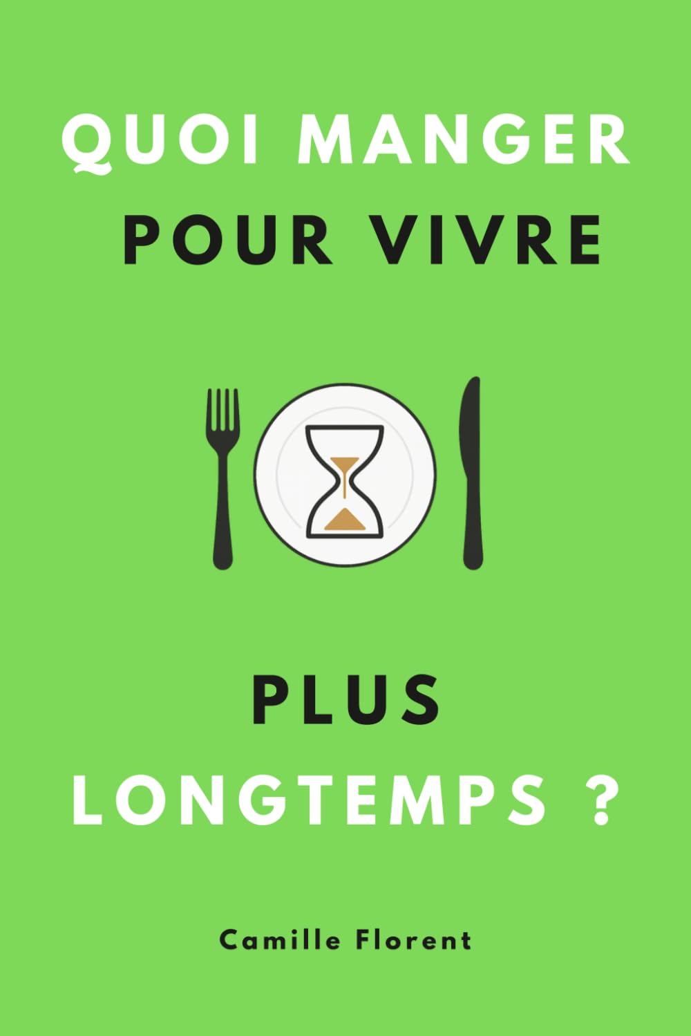 Quoi manger pour vivre plus longtemps ?: Les secrets du régime anti-âge pour assurer sa longévité et bien vieillir en pleine santé