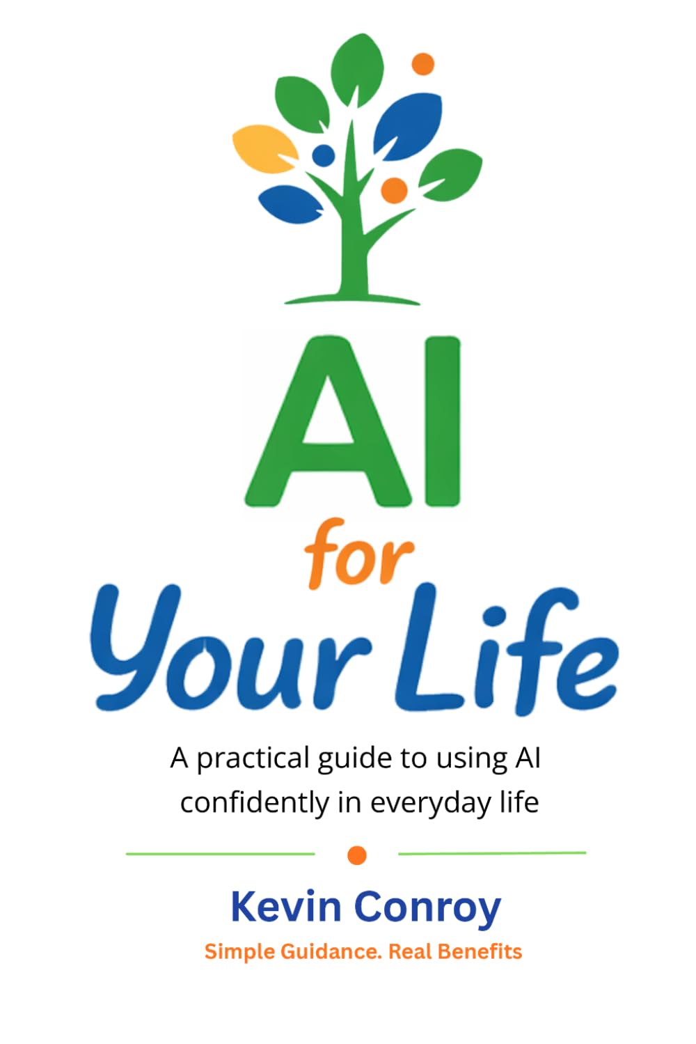 AI For Your Life: A Practical guide to using AI in everyday life.