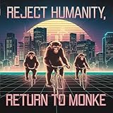 Photo Gallery reject humanity, return to monke Photo Gallery reject humanity, return to monke