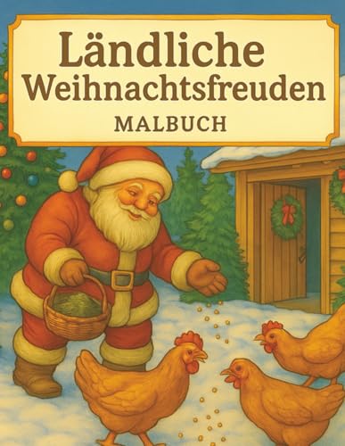 Laendliche Weihnachtsfreuden Malbuch: Nostalgische Wintermotive & rustikale Bauernhofszenen zum Ausmalen
