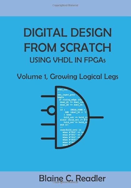 Digital Design from Scratch Using Vhdl in Fpgas: Volume 1, Growing Logical Legs #1