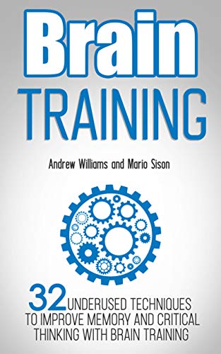 Brain Training: 32 Underused Techniques to Improve Memory and Critical Thinking with Brain Training PDF Ebook En Ligne