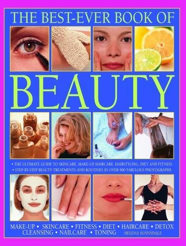 Best Ever Book of Beauty: The Ultimate Guide To Skincare, Make-Up, Haircare, Hairstyling, Fitness, Body Toning, Diet, Health And Vitality