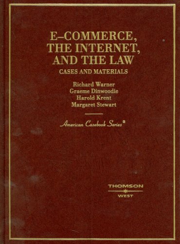 Warner, Dinwoodie, Krent, and Stewart's E-Commerce, The Internet and the Law: Cases and Materials (American Casebook...