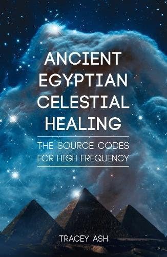 Ancient Egyptian Celestial Healing: The Source Codes for High Frequency Paperback – June 30, 2015