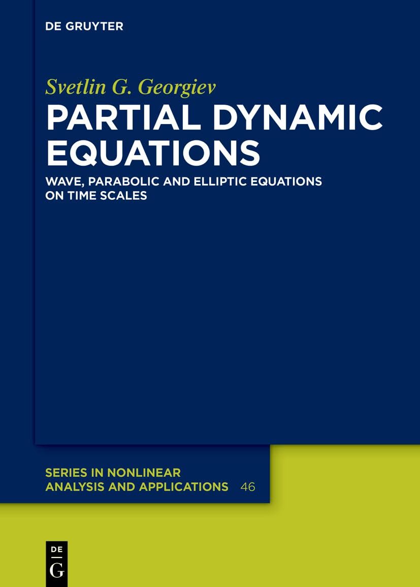 Partial Dynamic Equations: Wave, Parabolic and Elliptic Equations on Time Scales: 46 (De Gruyter Series in Nonlinear Analysis & Applications, 46)