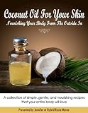  Coconut Oil For Your Skin - Nourishing Your Body From The Outside In (English Edition)